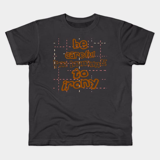 Be careful, I'm immune to irony Kids T-Shirt by PopArtyParty